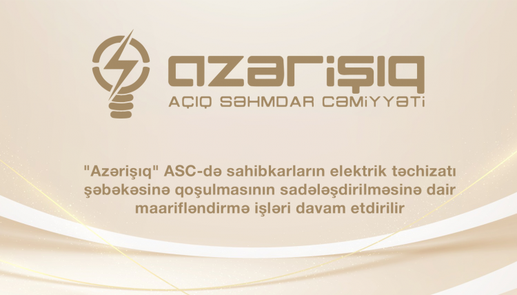 "Azərişıq" ASC-də sahibkarların elektrik təchizatı şəbəkəsinə qoşulmasının sadələşdirilməsinə dair maarifləndirmə işləri davam etdirilir