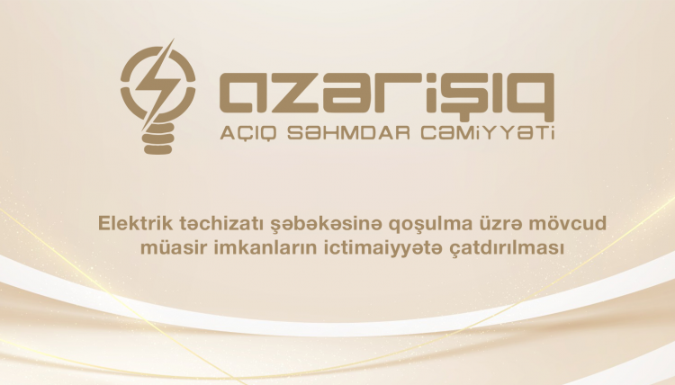 Elektrik təchizatı şəbəkəsinə qoşulma üzrə mövcud müasir imkanların ictimaiyyətə çatdırılması