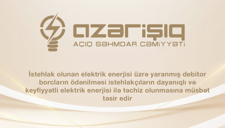 İstehlak olunan elektrik enerjisi üzrə yaranmış debitor borcların ödənilməsi istehlakçıların dayanıqlı və keyfiyyətli elektrik enerjisi ilə təchiz olunmasına müsbət təsir edir